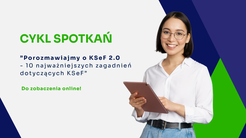 „Porozmawiajmy o KSeF 2.0 – 10 najważniejszych zagadnień dotyczących KSeF” – cykl webinarów